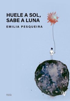 huele a sol, sabe a luna-emilia pesqueira-9788417096731