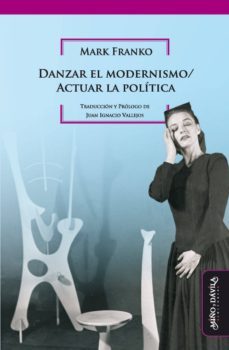 danzar el modernismo / actuar la politica (ebook)-mark franko-9788417133931