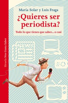 ¿quieres ser periodista?: todo lo que tienes que saber o casi-maria solar-luis fraga-9788417151331