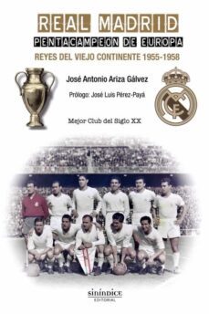 real madrid. pentacampeon de europa: reyes del viejo continente (1955-1958)-jose antonio ariza galvez-9788417235031