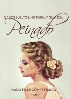 cabos sueltos: historia y guia del peinado-pilar gomez franco-9788417365431