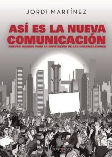 asi es la nueva comunicacion. nuevos riesgos para la reputacion de las organizaciones (ebook)-jordi martinez-9788417415631