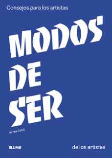 modos de ser: consejos para los artistas de los artistas-james cahill-9788417492731