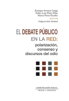 el debate publico en la red: polarizacion, consenso y discursos del odio-enrique arroyas langa- pedro luis-9788417600631