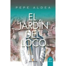 el jardin del loco (2ª ed.)-pepe aldea-9788417692131