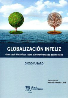 globalizacion infeliz: once tesis filosoficas sobre el devenir mundo del mercado-9788417706531