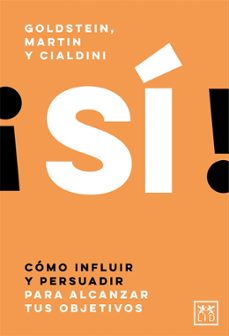 ¡si! como influir y persuadir para alcanzar tus objetivos-noah j. goldstein-steve j. martin-robert b. cialdini-9788417880231