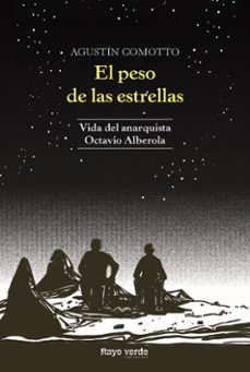 el peso de las estrellas: vida del anarquista octavio alberola-agustin comotto-9788417925031