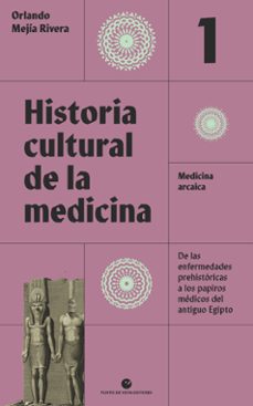 historia cultural de la medicina (vol. 1): medicina arcaica. de las enfermedades prehistoricas a los papiros medicos del antiguo (2ª ed.)-9788418322631