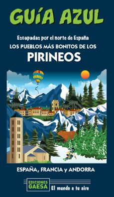 los pueblos mas bonitos de los pirineos: escapa por el norte de españa  (guia azul)-manuel monreal-jesus garcia-9788418343131