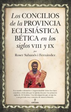 los concilios de la provincia eclesiastica betica en los siglos viii y ix-roser sabanes i fernandez-9788418757631