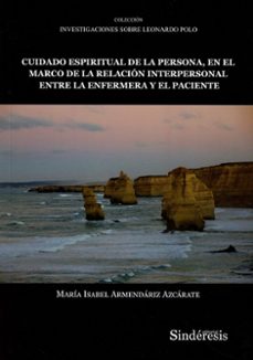 cuidado espiritual de la persona, en el marco de la relacion entre la enfermera y el paciente-maria isabel armendariz azcarate-9788419199331