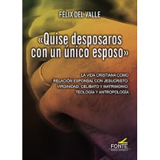 quise desposaros con un unico esposo-felix del valle-9788419307231
