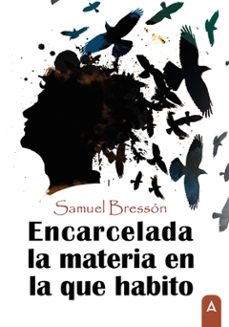 encarcelada la materia en la que habito-samuel bresson-9788419603531