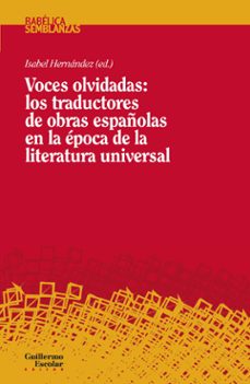 voces olvidadas: los traductores de obras españolas en la epoca de la literatura universal-isabel hernandez-9788419782731