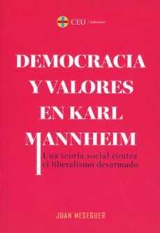 democracia y valores en karl mannheim.una teoria social contra el liberalismo desarmado-juan meseguer-9788419976031