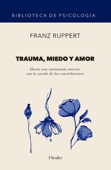trauma, miedo y amor: hacia una autonomia interior con la ayuda de las constelaciones-franz ruppert-9788425442131