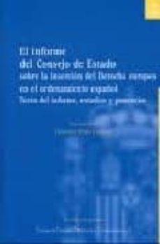 el informe del consejo de estado sobre la inserccion del derecho europeo en el ordenamiento español: texto del informe, estudios y ponencias-9788425914331