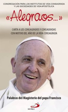 alegraos: carta a los consagrados y consagradas-jorge bergoglio papa francisco-9788428544931