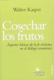 cosechar los frutos: aspectos basicos de la fe cristiana en el di alogo ecumenico-9788429318531
