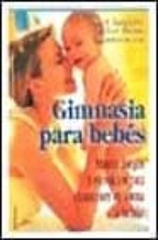 gimnasia para bebes: masaje, juegos y ejercicios para mantener en forma a tu hijo-9788430588831