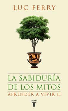 aprender a vivir ii: la sabiduria de los mitos-luc ferry-9788430607631