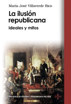 la ilusion republicana: ideas y mitos-maria jose villaverde rico-9788430946631