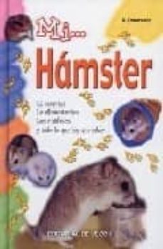 mi... hamster: el caracter, la alimentacion, los cuidados y todo lo que hay que saber-bruno tenerezza-9788431531331
