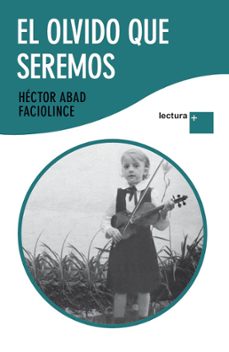 el olvido que seremos-hector abad faciolince-9788432298431