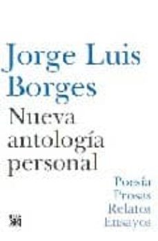 nueva antologia personal: poesia, prosas, relatos, ensayos-jorge luis borges-9788432314131