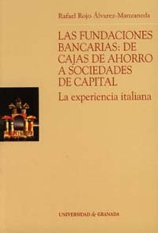 las fundaciones bancarias. de cajas de ahorro a sociedades de cap ital: la experiencia italiana-rafael rojo alvarez manzaneda-9788433829931