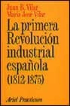 la primera revolucion industrial española (1812-1875)-juan bautista vilar-9788434428331