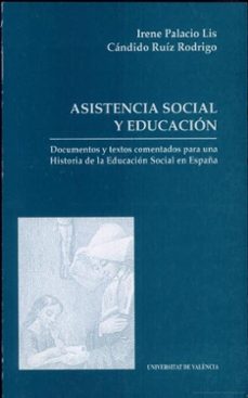 asistencia social y educacion: documentos y textos comentados par a una historia de la educacion social en españa-9788437026831