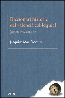 diccionari historic del valencia col.loquial (segles xvii, xviii, xix)-joaquim marti mestre-9788437062631