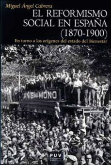 el reformismo social en españa (1870-1900) (ebook)-miguel angel cabrera-9788437096131