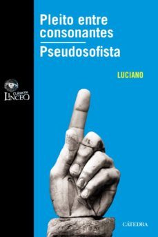 pleito entre consonantes: pseudosofista-luciano de samosata-9788437626031