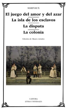 el juego del amor y del azar; la isla de los esclavos; la disputa ; la colonia-9788437635231