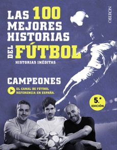 las 100 mejores historias del futbol: historias ineditas-9788441538931