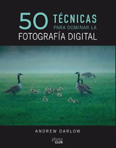(pe) 50 tecnicas para dominar la fotografia digital-andrew darlow-9788441540231