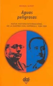 aguas peligrosas: nueva historia internacional de la guerra civil española-michael alpert-9788446008231