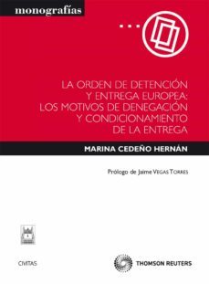 la orden de detencion y entrega europea: motivos de denegacion y condicionamiento de la entrega-marina cedeño hernan-9788447035731