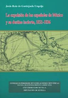 la expulsion de los españoles de mexico y su destino incierto, 18 21-1836-jesus ruiz de gordejuela urquijo-9788447210831