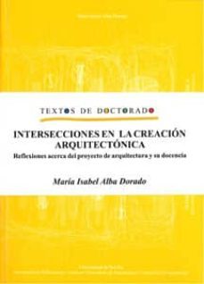 intersecciones en la creación arquitectónica. reflexiones acerca del proyecto de arquitectura y su docencia-9788447212231