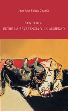 los toros, entre la reverencia y la ansiedad-jean juan palette cazajus-9788447226931