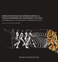 modelos digitales de informacion en la tutela sostenible del patrimonio cultural-francisco pinto puerto-9788447230631
