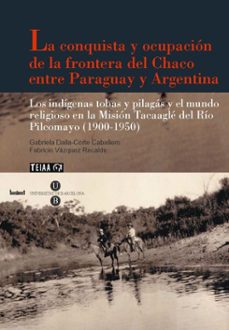conquista y ocupacion de la frontera del chaco entre paraguay y a rgentina-gabriel dalla corte caballero-9788447535231