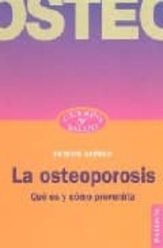 la osteoporosis: que es y como prevenirla-9788449317231
