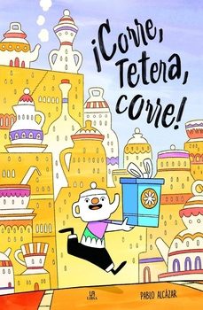 ¡corre, tetera, corre!-pablo alcazar alarcon-9788466244831