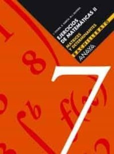 ejercicios de matematicas ii 7. matrices y determinantes (bachill erato)-9788466722131