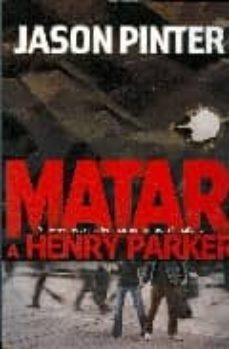 matar a henry parker-jason pinter-9788467175431